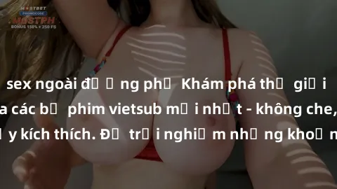 sex ngoài đường phố Khám phá thế giới sex loạn luân qua các bộ phim vietsub mới nhất - không che, sắc nét, đầy kích thích. Để trải nghiệm những khoảnh khắc nóng bỏng ngay hôm nay!
