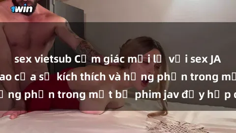 sex vietsub Cảm giác mới lạ với sex JAV bukkake: Đỉnh cao của sự kích thích và hưng phấn trong một bộ phim jav đầy hấp dẫn.