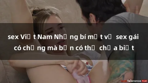 sex Việt Nam Những bí mật về sex gái có chồng mà bạn có thể chưa biết
