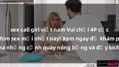 sex call girl việt nam Vui chơi 4P cực kỳ hấp dẫn trong phim sex mới nhất này! Xem ngay để khám phá những cảnh quay nóng bỏng và đầy kích thích của bộ phim này!