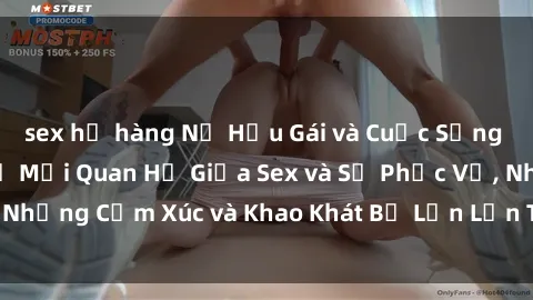 sex họ hàng Nữ Hầu Gái và Cuộc Sống Của Họ: Bí Mật Về Mối Quan Hệ Giữa Sex và Sự Phục Vụ, Những Cảm Xúc và Khao Khát Bị Lẫn Lộn Trong Lĩnh Vực Này.