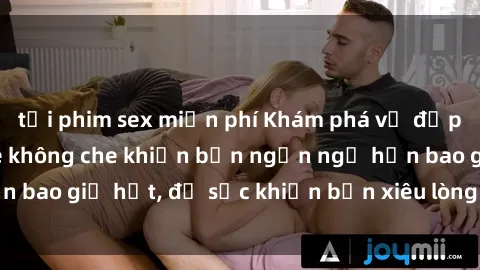 tải phim sex miễn phí Khám phá vẻ đẹp gái Việt Nam nude không che khiến bạn ngẩn ngơ hơn bao giờ hết, đủ sức khiến bạn xiêu lòng đến ngất ngây