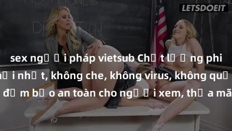 sex người pháp vietsub Chất lượng phim sex cập nhật mới nhất, không che, không virus, không quảng cáo, đảm bảo an toàn cho người xem, thỏa mãn nhu cầu tình dục của bạn.