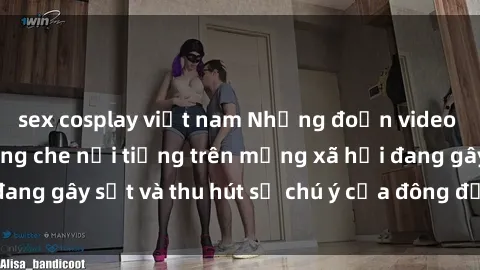 sex cosplay việt nam Những đoạn video sex Việt Nam không che nổi tiếng trên mạng xã hội đang gây sốt và thu hút sự chú ý của đông đảo người xem.