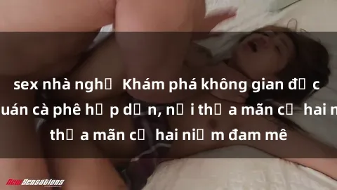 sex nhà nghỉ Khám phá không gian độc đáo tại sex quán cà phê hấp dẫn, nơi thỏa mãn cả hai niềm đam mê