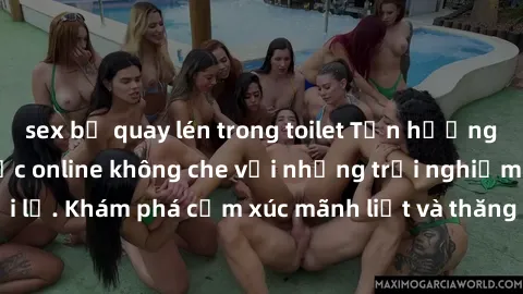 sex bị quay lén trong toilet Tận hưởng cuộc sống tình dục online không che với những trải nghiệm độc đáo và mới lạ. Khám phá cảm xúc mãnh liệt và thăng hoa cùng đối tác tại các trang web chuyên nghiệp