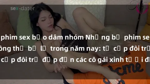 phim sex bạo dâm nhóm Những bộ phim sex JAV hot nhất không thể bỏ lỡ trong năm nay: từ cặp đôi trẻ đẹp đến các cô gái xinh tươi đầy sức hút.