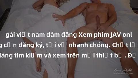 gái việt nam dâm đãng Xem phim JAV online miễn phí không cần đăng ký, tải về nhanh chóng. Chất lượng HD, dễ dàng tìm kiếm và xem trên mọi thiết bị. Đặc biệt, không quảng cáo làm phiền.