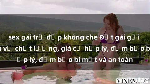 sex gái trẻ đẹp không che Đặt gái gọi Việt Nam: Dịch vụ chất lượng, giá cả hợp lý, đảm bảo bí mật và an toàn